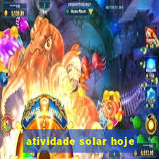 atividade solar hoje